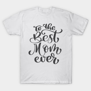 To The Best Mom Ever T-Shirt